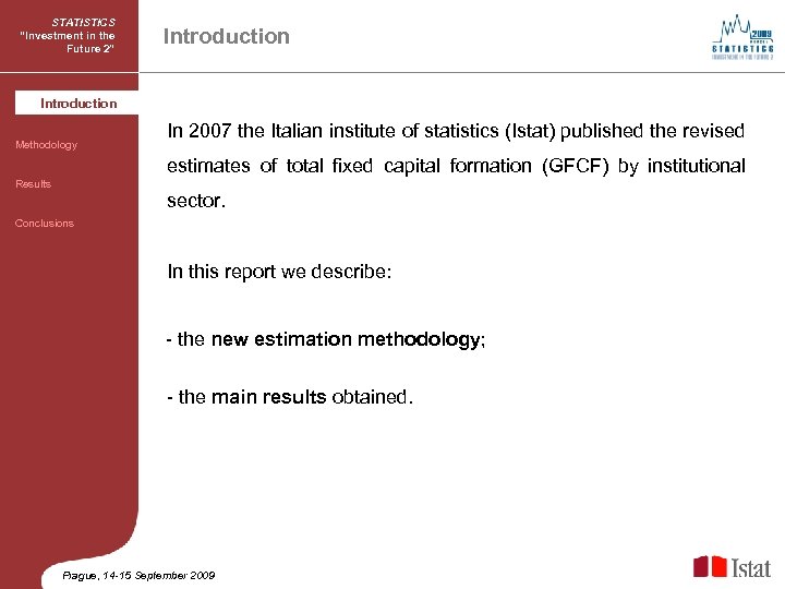 STATISTICS “Investment in the Future 2” Introduction Methodology In 2007 the Italian institute of