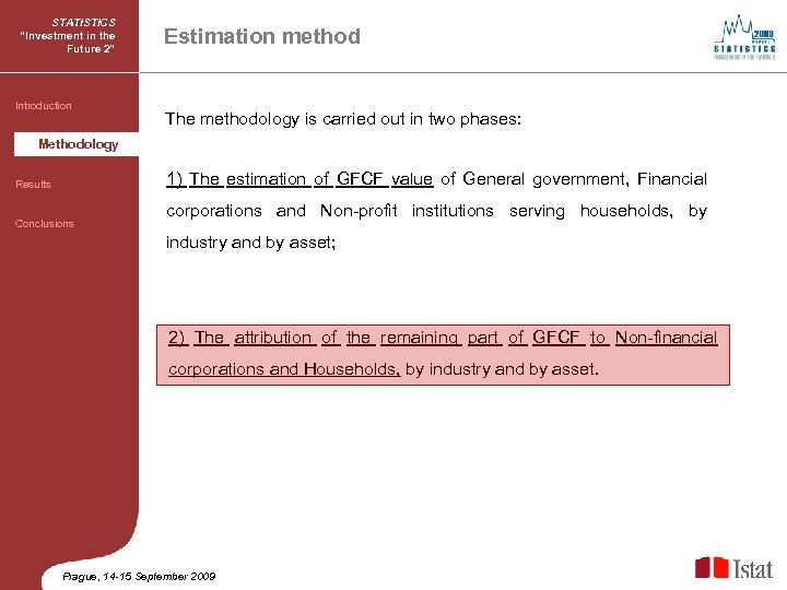 STATISTICS “Investment in the Future 2” Introduction Estimation method The methodology is carried out