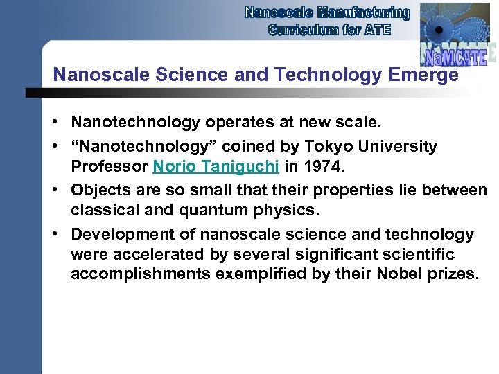 Nanoscale Science and Technology Emerge • Nanotechnology operates at new scale. • “Nanotechnology” coined