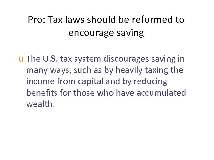 Pro: Tax laws should be reformed to encourage saving u The U. S. tax