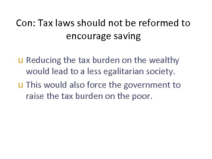 Con: Tax laws should not be reformed to encourage saving u Reducing the tax