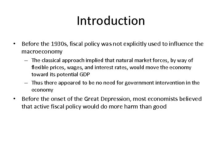 Introduction • Before the 1930 s, fiscal policy was not explicitly used to influence
