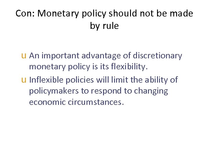 Con: Monetary policy should not be made by rule u An important advantage of