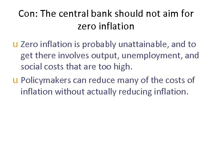 Con: The central bank should not aim for zero inflation u Zero inflation is