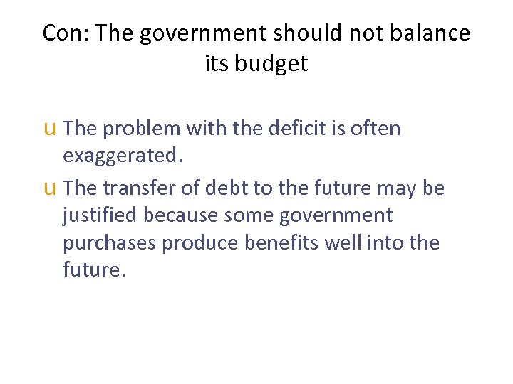Con: The government should not balance its budget u The problem with the deficit