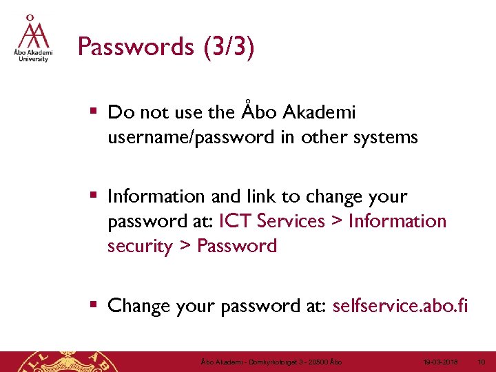 Passwords (3/3) § Do not use the Åbo Akademi username/password in other systems §