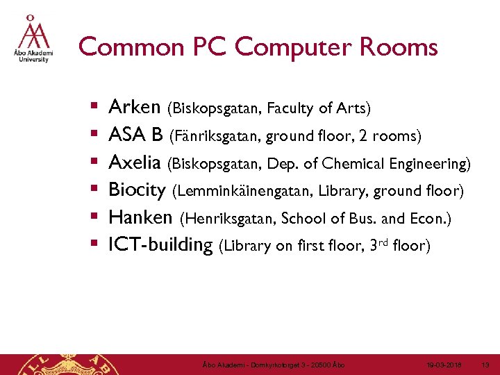 Common PC Computer Rooms § § § Arken (Biskopsgatan, Faculty of Arts) ASA B