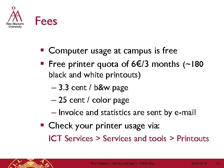 Fees § Computer usage at campus is free § Free printer quota of 6€/3