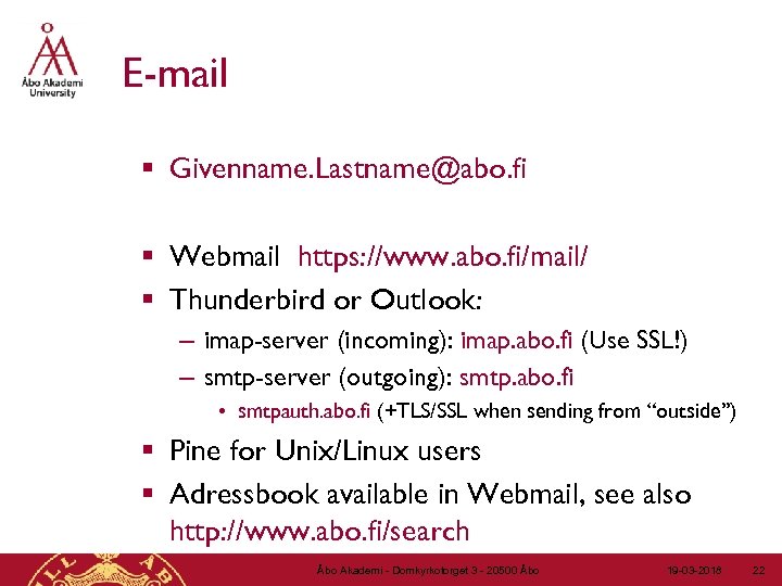 E-mail § Givenname. Lastname@abo. fi § Webmail https: //www. abo. fi/mail/ § Thunderbird or