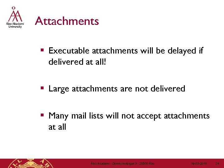 Attachments § Executable attachments will be delayed if delivered at all! § Large attachments