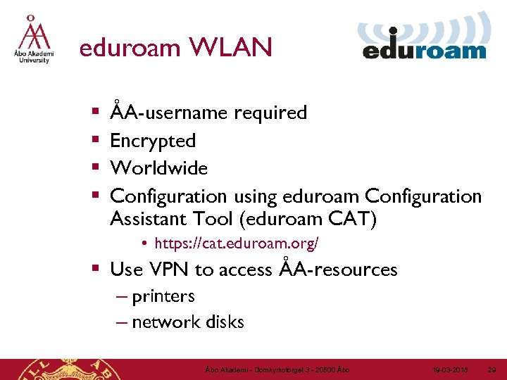 eduroam WLAN § § ÅA-username required Encrypted Worldwide Configuration using eduroam Configuration Assistant Tool