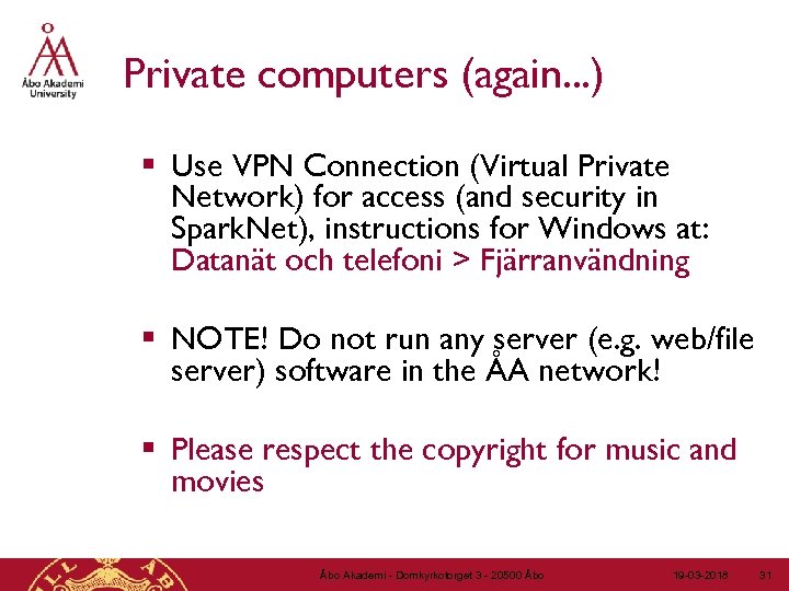 Private computers (again. . . ) § Use VPN Connection (Virtual Private Network) for