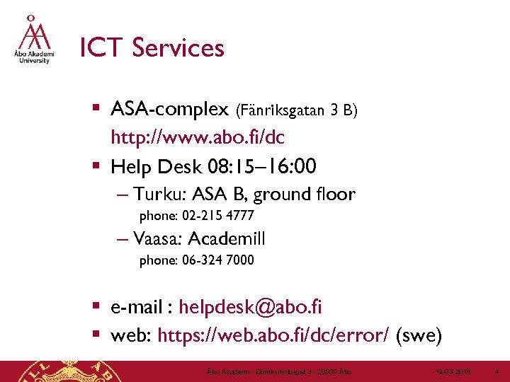 ICT Services § ASA-complex (Fänriksgatan 3 B) http: //www. abo. fi/dc § Help Desk