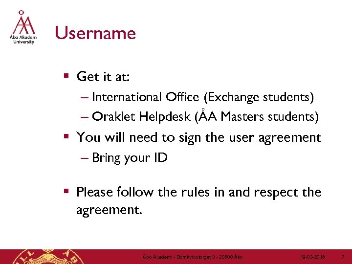 Username § Get it at: – International Office (Exchange students) – Oraklet Helpdesk (ÅA