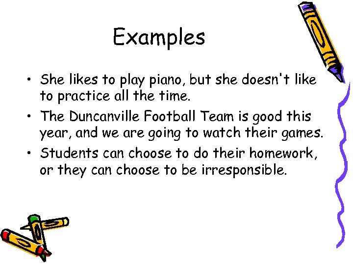Examples • She likes to play piano, but she doesn't like to practice all