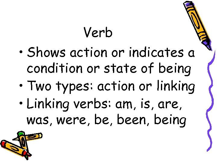 Verb • Shows action or indicates a condition or state of being • Two