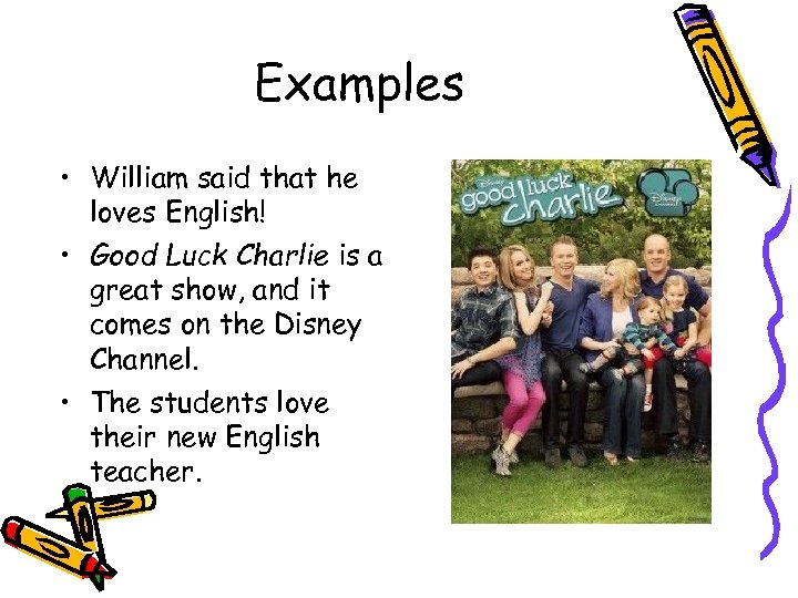 Examples • William said that he loves English! • Good Luck Charlie is a
