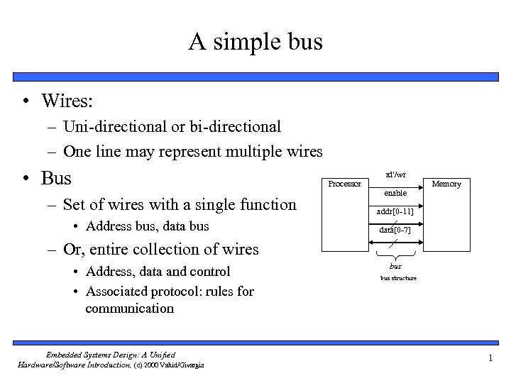 A simple bus • Wires: – Uni-directional or bi-directional – One line may represent