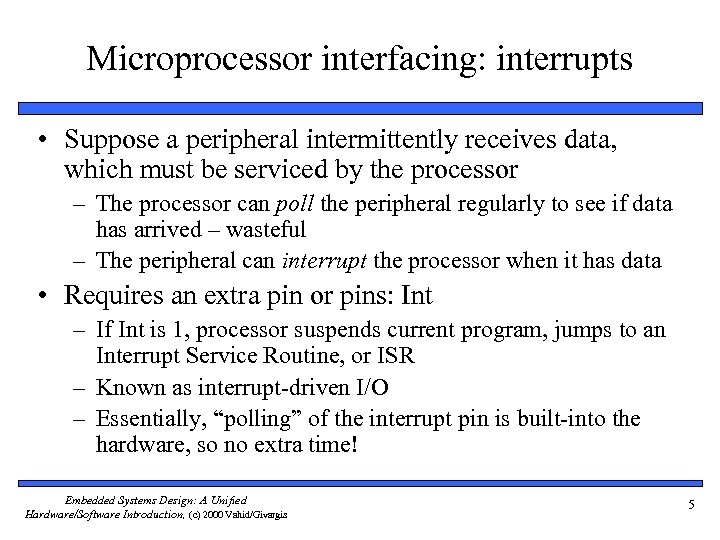 Microprocessor interfacing: interrupts • Suppose a peripheral intermittently receives data, which must be serviced
