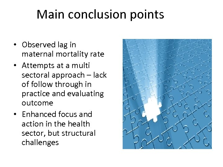 Main conclusion points • Observed lag in maternal mortality rate • Attempts at a