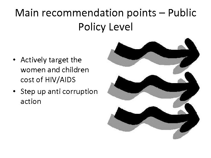 Main recommendation points – Public Policy Level • Actively target the women and children