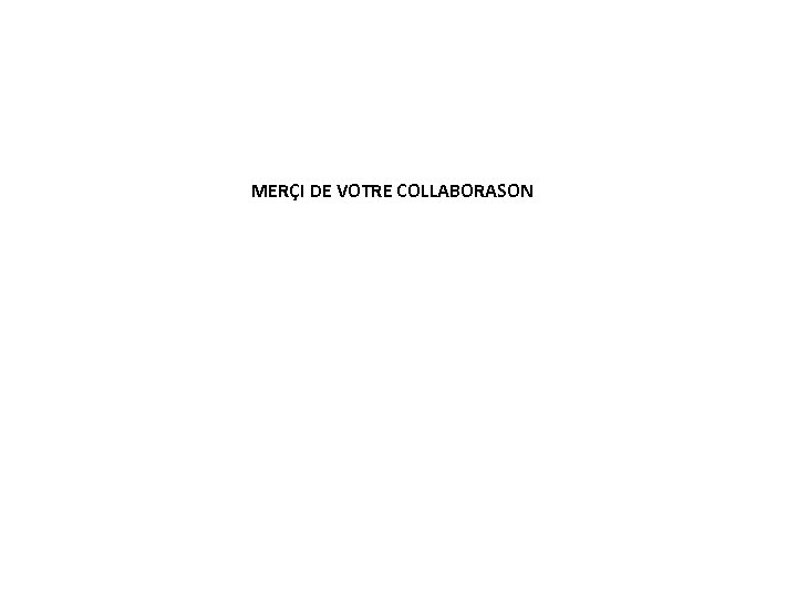 MERÇI DE VOTRE COLLABORASON 