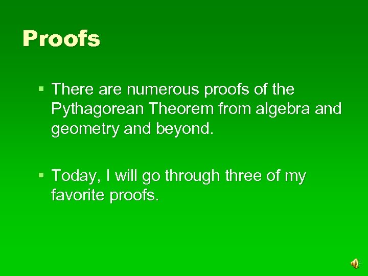 Proofs § There are numerous proofs of the Pythagorean Theorem from algebra and geometry
