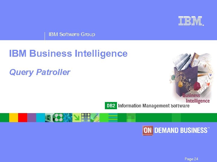 ® IBM Software Group IBM Business Intelligence Query Patroller Page 24 