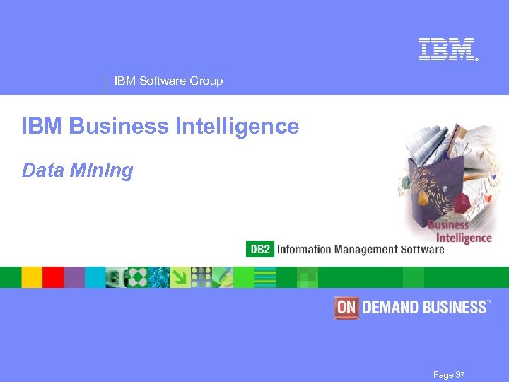 ® IBM Software Group IBM Business Intelligence Data Mining Page 37 