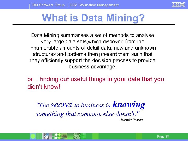 IBM Software Group | DB 2 Information Management What is Data Mining? Data Mining