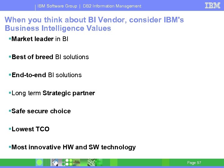 IBM Software Group | DB 2 Information Management When you think about BI Vendor,