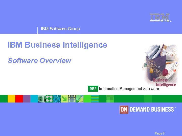 ® IBM Software Group IBM Business Intelligence Software Overview Page 8 