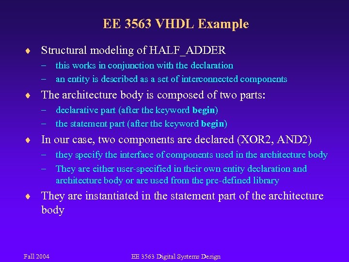 EE 3563 VHDL Example ¨ Structural modeling of HALF_ADDER – this works in conjunction