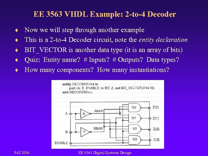 EE 3563 VHDL Example: 2 -to-4 Decoder ¨ Now we will step through another