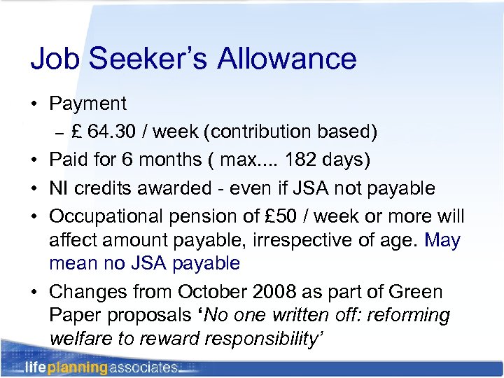 Job Seeker’s Allowance • Payment – £ 64. 30 / week (contribution based) •