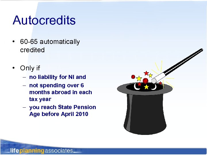 Autocredits • 60 -65 automatically credited • Only if – no liability for NI