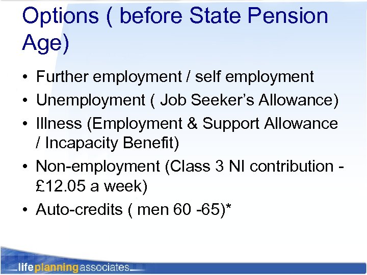 Options ( before State Pension Age) • Further employment / self employment • Unemployment