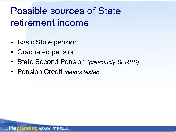 Possible sources of State retirement income • • Basic State pension Graduated pension State