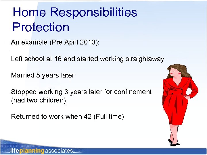 Home Responsibilities Protection An example (Pre April 2010): Left school at 16 and started