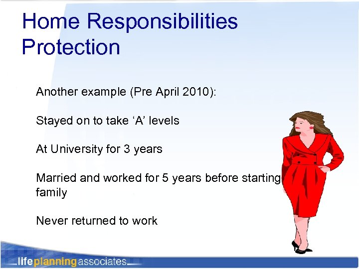 Home Responsibilities Protection Another example (Pre April 2010): Stayed on to take ‘A’ levels