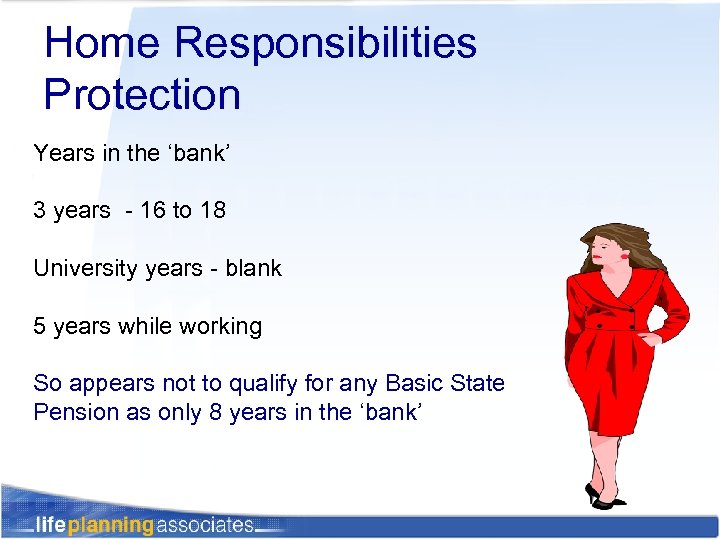 Home Responsibilities Protection Years in the ‘bank’ 3 years - 16 to 18 University