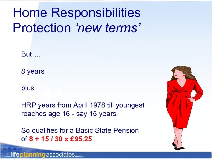 Home Responsibilities Protection ‘new terms’ But…. 8 years plus HRP years from April 1978