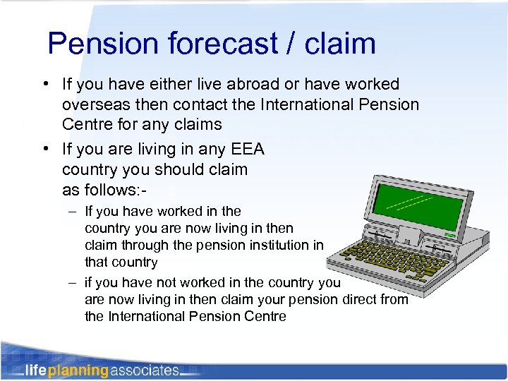 Pension forecast / claim • If you have either live abroad or have worked