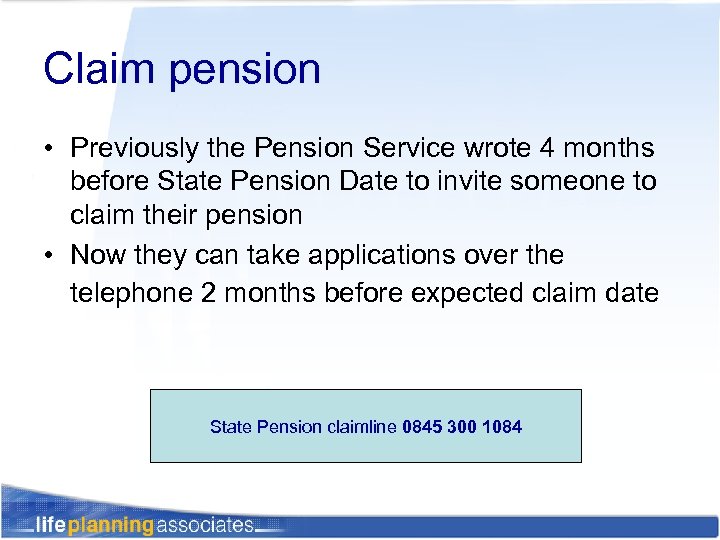 Claim pension • Previously the Pension Service wrote 4 months before State Pension Date