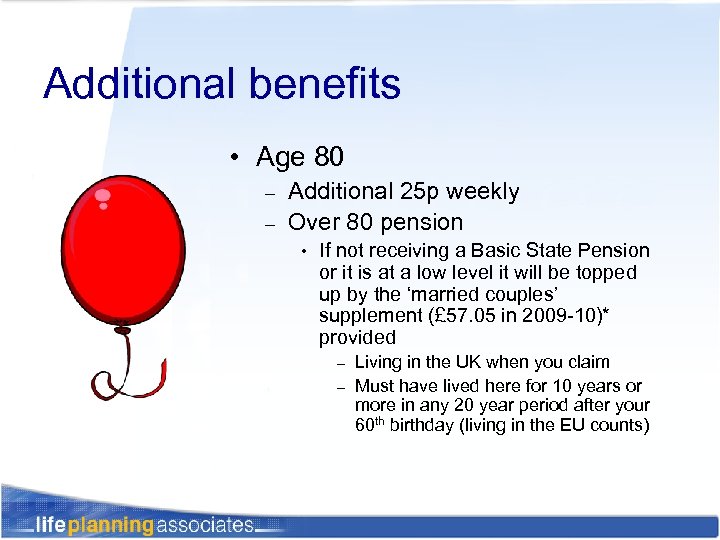 Additional benefits • Age 80 – – Additional 25 p weekly Over 80 pension