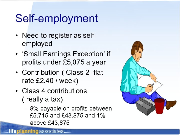 Self-employment • Need to register as selfemployed • ‘Small Earnings Exception’ if profits under