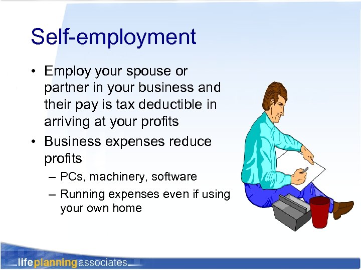 Self-employment • Employ your spouse or partner in your business and their pay is