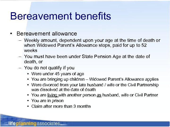 Bereavement benefits • Bereavement allowance – Weekly amount, dependent upon your age at the