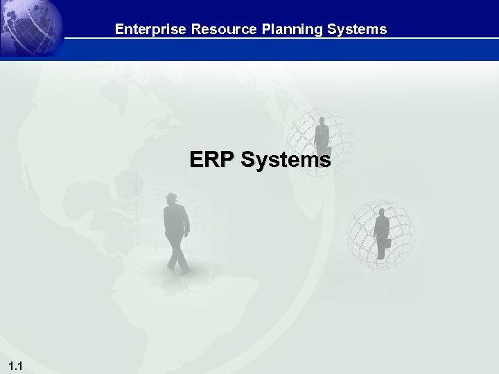 Enterprise Resource Planning Systems ERP Systems 1. 1 
