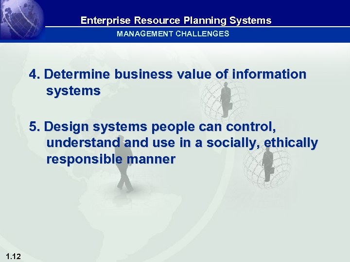 Enterprise Resource Planning Systems MANAGEMENT CHALLENGES 4. Determine business value of information systems 5.